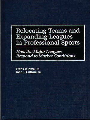 cover image of Relocating Teams and Expanding Leagues in Professional Sports